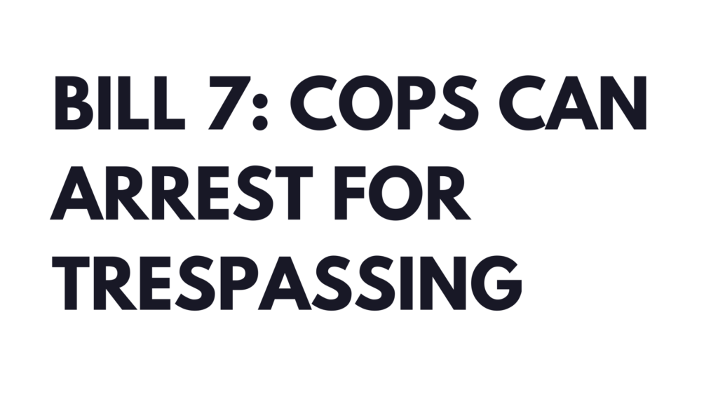 black text on white background "BILL 7: COPS CAN ARREST FOR TRESPASSING"