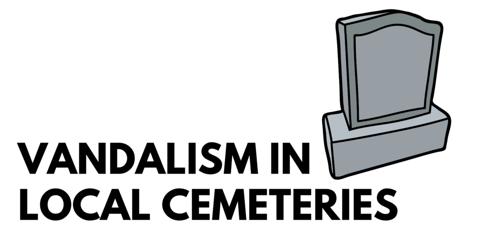 black text on white background "VANDALISM IN LOCAL CEMETERIES" to the right of text is a gray tombstone