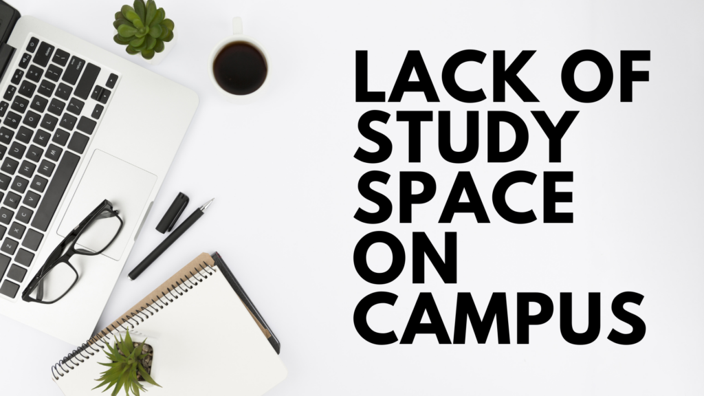 black text "LACK OF STUDY SPACES ON CAMPUS" over picture of white desk top with laptop, glasses, a pen, and a notebook