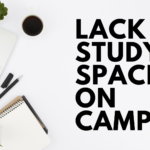 black text "LACK OF STUDY SPACES ON CAMPUS" over picture of white desk top with laptop, glasses, a pen, and a notebook