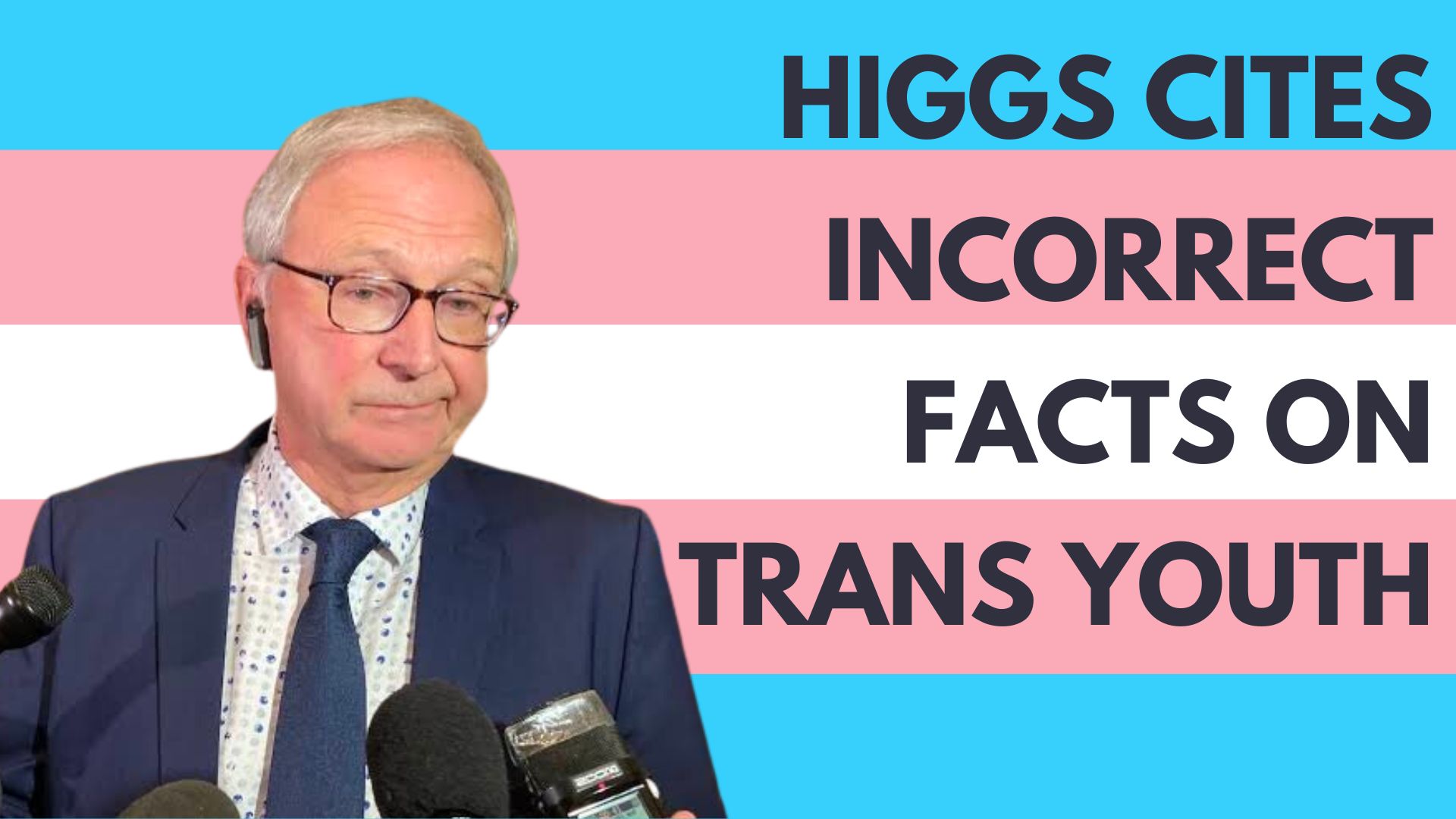 black text on trans pride flag background "HIGGS CITES INCORRECT FACTS ON TRANS YOUTH" next to image of Premier Blaine Higgs