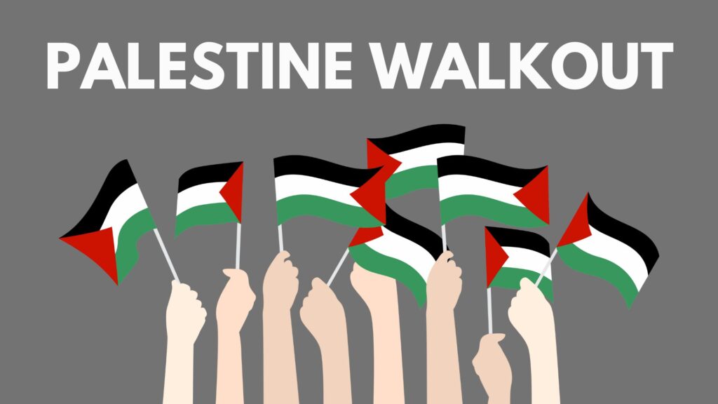 white text on gray background "PALESTINE WALKOUT" above multiple hands holding Palestinian flags