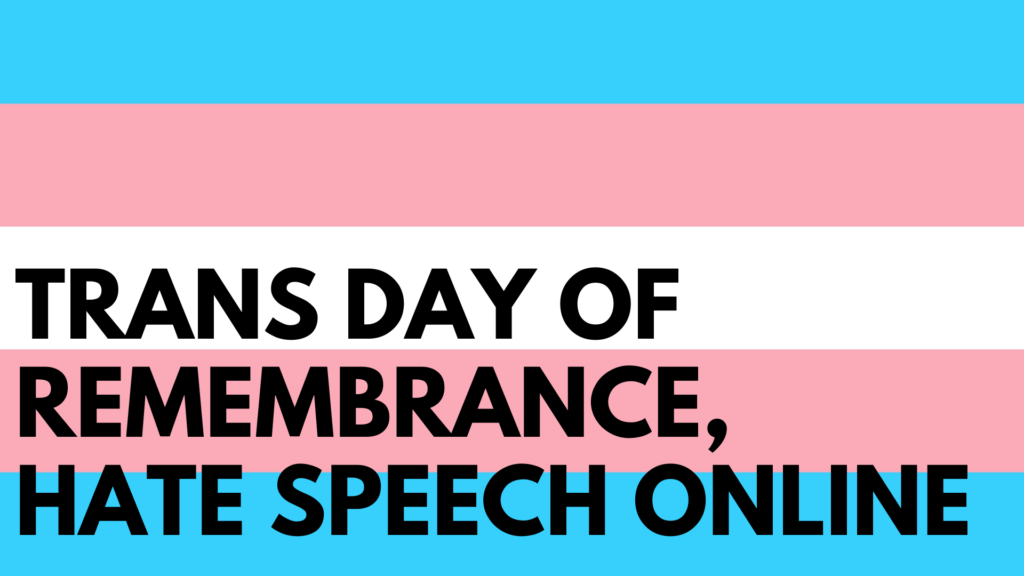 black text on trans flag, "TRANS DAY OF REMEMBRANCE, HATE SPEECH ONLINE"